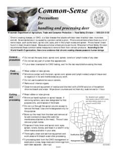 Common-Sense Precautions for handling and processing deer Wisconsin Department of Agriculture, Trade and Consumer Protection — Food Safety Division — [removed]Chronic wasting disease, or CWD, is a fatal disease t