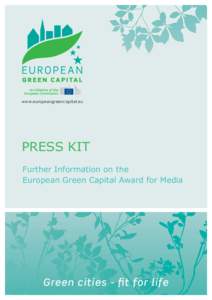 www.europeangreencapital.eu  PRESS KIT Further Information on the European Green Capital Award for Media