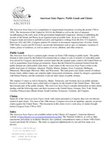 American State Papers: Public Lands and Claims  The American State Papers is a compilation of congressional documents covering the period 1789 to[removed]The destruction of the Capitol in 1814 by the British as well as the