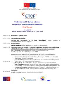 ETCF II project is co- funded by the European Union and the Republic of Turkey. Conference on EU-Turkey relations: Perspectives from the business community Draft Agenda