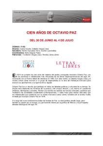 CIEN AÑOS DE OCTAVIO PAZ DEL 30 DE JUNIO AL 4 DE JULIO CÓDIGO: 71102 Director: Carlos Granés. Cátedra Vargas Llosa Secretario: Ramón González Férriz. Escritor y periodista Coordinadora: Sofía Diéguez Patao