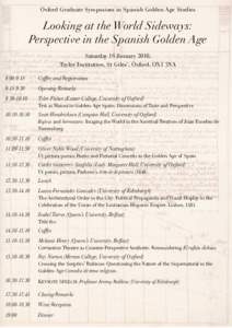 Oxford Graduate Symposium in Spanish Golden Age Studies  Looking at the World Sideways: Perspective in the Spanish Golden Age Saturday 16 January 2010, Taylor Institution, St Giles’, Oxford, OX1 3NA