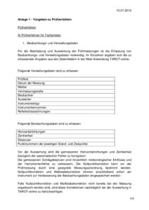 Anlage 1 - Vorgaben zu Prüfverfahren Prüfverfahren A) Prüfverfahren für Tachymeter 1. Beobachtungs- und Verwaltungsdaten Für die Bearbeitung und Auswertung der Prüfmessungen ist die Erfassung von