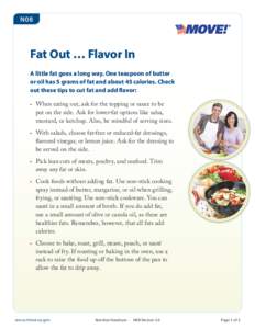 N08  Fat Out … Flavor In A little fat goes a long way. One teaspoon of butter or oil has 5 grams of fat and about 45 calories. Check out these tips to cut fat and add flavor: