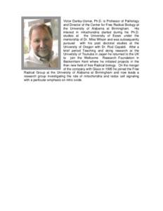 Victor Darley-Usmar, Ph.D. is Professor of Pathology and Director of the Center for Free Radical Biology at the University of Alabama at Birmingham. His interest in mitochondria started during his Ph.D. studies at the Un