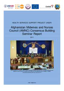 HEALTH SERVICES SUPPORT PROJECT (HSSP)  Afghanistan Midwives and Nurses Council (AMNC) Consensus Building Seminar Report 2011