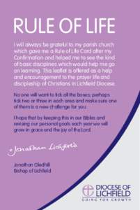 RULE OF LIFE I will always be grateful to my parish church which gave me a Rule of Life Card after my Confirmation and helped me to see the kind of basic disciplines which would help me go on learning. This leaflet is of