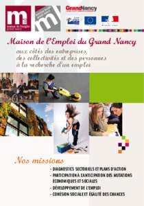 Maison de l’Emploi du Grand Nancy aux côtés des entreprises, des collectivités et des personnes à la recherche d’un emploi  Nos missions