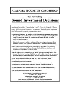 ALABAMA SECURITIES COMMISSION Tips For Making Sound Investment Decisions Alabama Securities Commission (ASC) Director, Joseph P. Borg, urges ALL potential investors to consider the following important