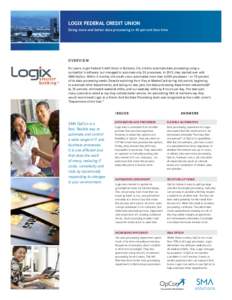 Logix Federal Credit Union Doing more and better data processing in 40 percent less time OVERVIEW For years, Logix Federal Credit Union in Burbank, CA, tried to automate data processing using a competitor’s software, b