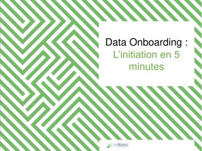 Data Onboarding : L’initiation en 5 minutes Tout est une question de