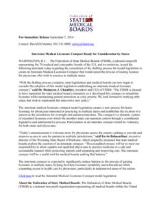 For Immediate Release September 5, 2014 Contact: David Di Martino[removed], [removed] Interstate Medical Licensure Compact Ready for Consideration by States WASHINGTON, D.C. – The Federation of State Medical 