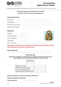Deceased Dog Application for Refund This refund is calculated from when this form is received by Council and not from when the dog passed away