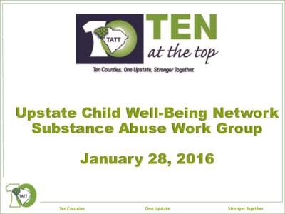 Upstate Child Well-Being Network Substance Abuse Work Group January 28, 2016 Ten Counties