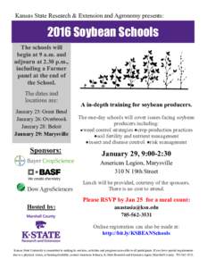 Kansas State Research & Extension and Agronomy presents:  2016 Soybean Schools The schools will begin at 9 a.m. and adjourn at 2.30 p.m.,