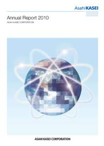 Annual Report 2010 ASAHI KASEI CORPORATION Contributing to human life and human livelihood through constant innovation and advances based in science and the human intellect.