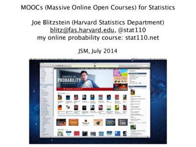 MOOCs (Massive Online Open Courses) for Statistics
 ! Joe Blitzstein (Harvard Statistics Department) [removed], @stat110
 my online probability course: stat110.net
 !