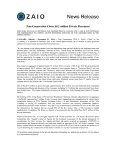News Release Zaio Corporation Closes $8.2 million Private Placement THIS NEWS RELEASE IS INTENDED FOR DISTRIBUTION IN CANADA ONLY AND IS NOT INTENDED FOR DISTRIBUTION TO UNITED STATES NEWSWIRE SERVICES OR FOR DISSEMINATI