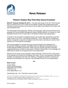 News Release Western Hudson Bay Polar Bear Quota Increased IQALUIT, Nunavut (October 28, 2011) – The polar bear quota for the[removed]harvest year is increasing from 8 to 21 bears for the Western Hudson Bay subpopula