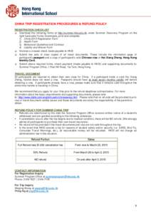 CHINA TRIP REGISTRATION PROCEDURES & REFUND POLICY REGISTRATION CHECKLIST  Download the following forms at http://summer.hkis.edu.hk under Summer Discovery Program on the right hand side Forms Downloads, print and com