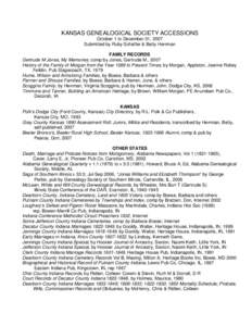 KANSAS GENEALOGICAL SOCIETY ACCESSIONS October 1 to December 31, 2007 Submitted by Ruby Schaffer & Betty Herrman FAMILY RECORDS Gertrude M Jones, My Memories, comp by Jones, Gertrude M., 2007 History of the Family of Mor