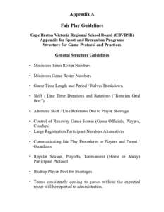 Appendix A Fair Play Guidelines Cape Breton Victoria Regional School Board (CBVRSB) Appendix for Sport and Recreation Programs Structure for Game Protocol and Practices General Structure Guidelines