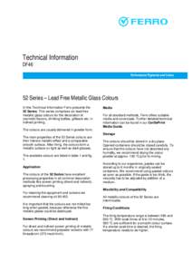 Technical Information DF46 Performance Pigments and Colors 52 Series – Lead Free Metallic Glass Colours In this Technical Information Ferro presents the