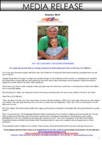 MEDIA RELEASE January 2011 GET ‘ON YOUR BIKE’ FOR DOWN SYNDROME! An inspiring Aussie dad is inviting motorcycle enthusiasts join him on the trip of a lifetime… For a man who has had a tougher ride than most, Perry 