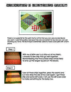 chickpea’’s birthing quilt  There is no supply list for this quilt, the fun of it is that you can use any size blocks you want. I used fat quaters, because they are convenient to buy but you can use anything you have