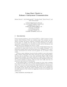 Using Dust Clouds to Enhance Anonymous Communication Richard Mortier1 , Anil Madhavapeddy2 , Theodore Hong2 , Derek Murray2 , and Malte Schwarzkopf2 1