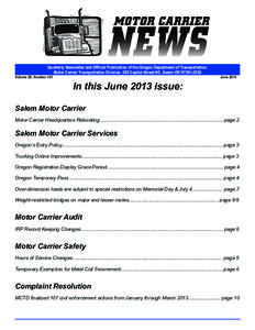 Quarterly Newsletter and Official Publication of the Oregon Department of Transportation, Motor Carrier Transportation Division, 550 Capitol Street NE, Salem OR[removed]Volume 29, Number 101											  June 2013