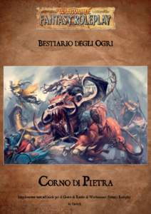 BESTIARIO DEGLI OGRI  CORNO DI PIETRA Supplemento non ufficiale per il Gioco di Ruolo di Warhammer Fantasy Roleplay by Gotrek