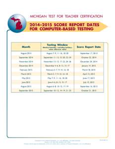 MICHIGAN TEST FOR TEACHER CERTIFICATION  2014 – 2015 SCORE REPORT DATES FOR COMPUTER-BASED TESTING  Month
