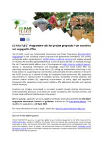 EU FAO FLEGT Programme calls for project proposals from countries not engaged in VPAs The EU FAO Forest Law Enforcement, Governance and Trade Programme (EU FAO FLEGT Programme) is now accepting project proposals from gov
