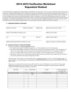2014–2015 Verification Worksheet Dependent Student Your 2014–2015 Free Application for Federal Student Aid (FAFSA) was selected for review in a process called verification. The law says that before awarding Federal S