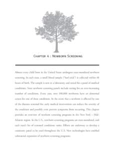 Chapter 4 : Newborn Screening  Almost every child born in the United States undergoes state-mandated newborn screening. In each state, a small blood sample (“heel stick”) is collected within 48 hours of birth. The sa