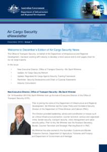 Air Cargo Security eNewsletter Dec em ber[removed] | Is su e 7 Welcome to December’s Edition of Air Cargo Security News The Office of Transport Security, on behalf of the Department of Infrastructure and Regional
