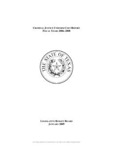 CRIMINAL JUSTICE UNIFORM COST REPORT  FISCAL YEARS 2006–2008 LEGISLATIVE BUDGET BOARD