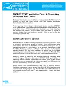 ENERGY STAR® Ventilation Fans: A Simple Way to Impress Your Clients Builders and contractors know that homeowners appreciate the “little touches”. Attention to detail and small luxuries often help builders different