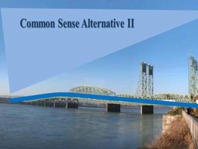 Affordable Solutions to the CRC (Common Sense Alternative II) Common Sense Alternative II (Phase 1) • Modify BNSF Railroad Bridge
