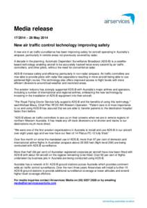 Media release[removed] – 28 May 2014 New air traffic control technology improving safety A new era in air traffic surveillance has been improving safety for aircraft operating in Australia’s airspace, particularly in 