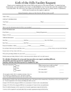 Kirk of the Hills Facility Request Thank you for completing this form at least TWO weeks prior to event (when possible). To submit the form electronically, save and email the saved copy to [removed]. You may al