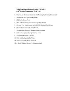 2014 Louisiana Young Readers’ Choice 6-8th Grade Nominated Title List 1. Charlie Joe Jackson’s Guide to Not Reading by Tommy Greenwald 2. The Fourth Stall by Chris Rylander 3. Hidden by Helen Frost 4. How to Rock Bra