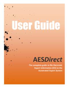 User Guide AESDirect The complete guide to file Electronic Export Information (EEI) to the Automated Export System