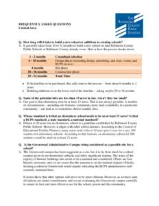 FREQUENTLY ASKED QUESTIONS Central Area Q. How long will it take to build a new school or additions to existing schools? A. It generally takes from 29 to 52 months to build a new school on land Baltimore County Public Sc