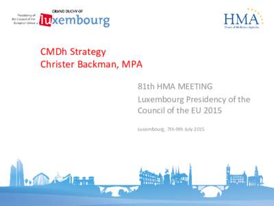 CMDh Strategy Christer Backman, MPA 81th HMA MEETING Luxembourg Presidency of the Council of the EU 2015 Luxembourg, 7th-9th July 2015