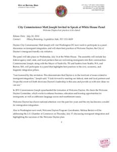 City Commissioner Matt Joseph Invited to Speak at White House Panel Welcome Dayton best practices to be shared Release Date: July 10, 2014 Contact: Hilary Browning, Legislative Aide, [removed]