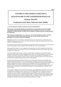 EN ANSWERS TO THE EUROPEAN PARLIAMENT QUESTIONNAIRE TO THE COMMISSIONER-DESIGNATE Marianne THYSSEN Employment, Social Affairs, Skills and Labour Mobility 1. General competence, European commitment and personal independen