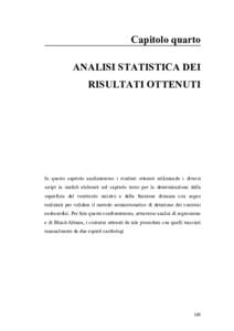 Capitolo quarto ANALISI STATISTICA DEI RISULTATI OTTENUTI In questo capitolo analizzeremo i risultati ottenuti utilizzando i diversi script in matlab elaborati nel capitolo terzo per la determinazione della