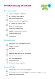 Event planning checklist As soon as possible: sign up for Playday email updates get a planning group together invite partner organisations make an action plan with target dates